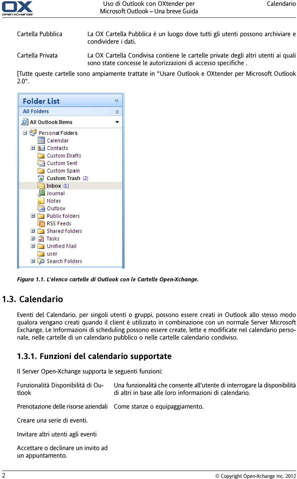 [Tutte queste cartelle sono ampiamente trattate in "Usare Outlook e OXtender per Microsoft Outlook 2.0". Figura 1.1. L'elenco cartelle di Outlook con le Cartelle Open-Xchange. 1.3.