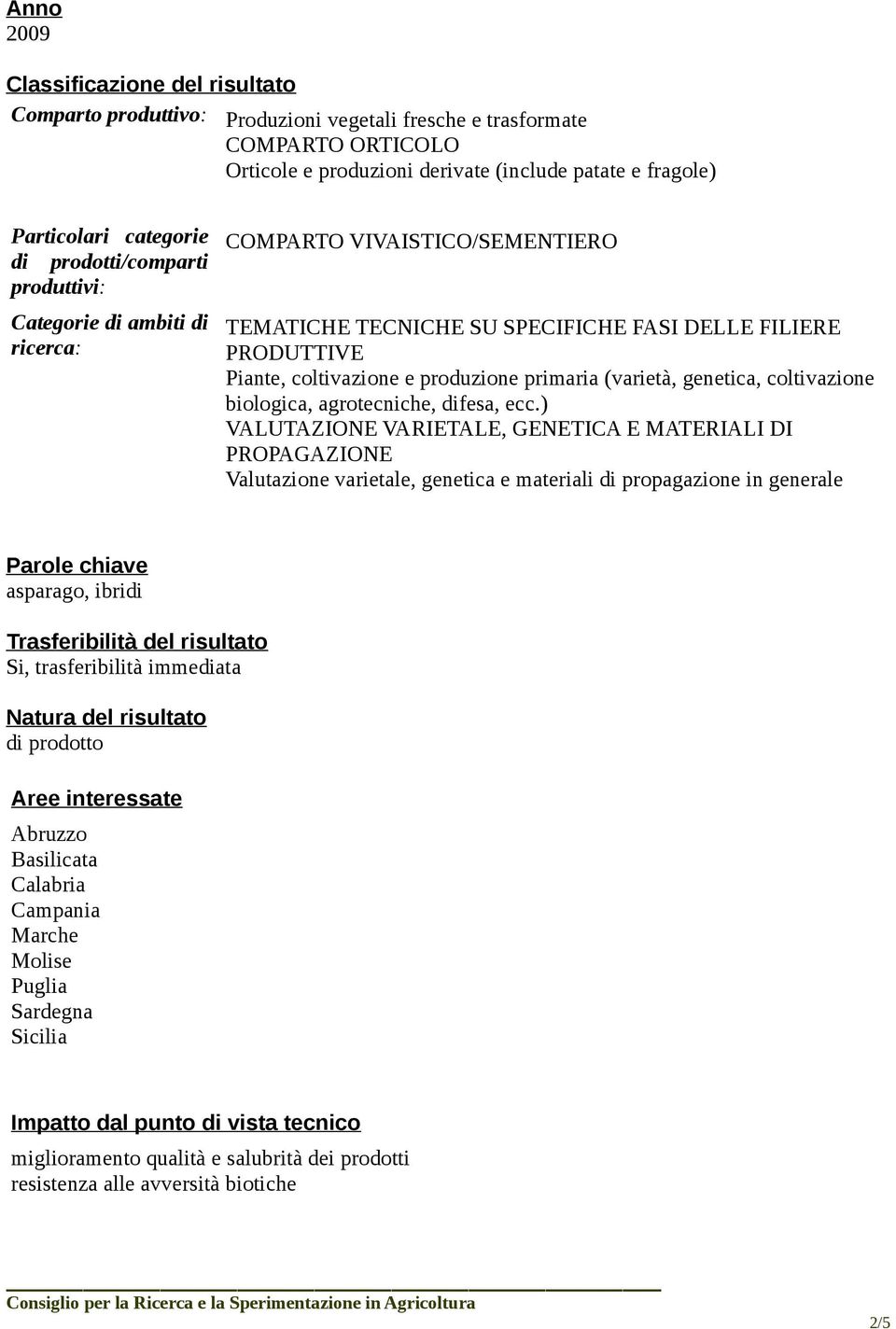 produzione primaria (varietà, genetica, coltivazione biologica, agrotecniche, difesa, ecc.