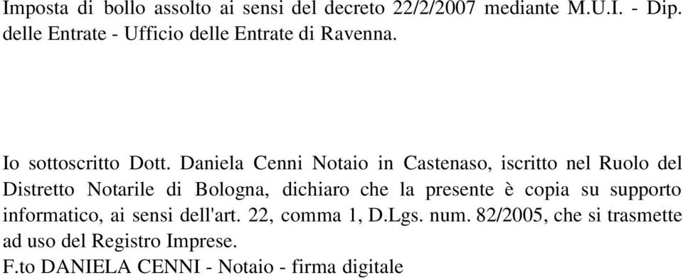 Daniela Cenni Notaio in Castenaso, iscritto nel Ruolo del Distretto Notarile di Bologna, dichiaro che la