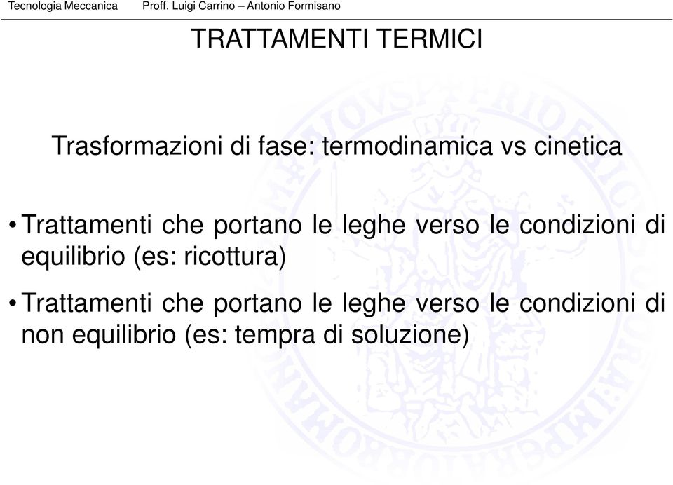 di equilibrio (es: ricottura) Trattamenti che portano le leghe