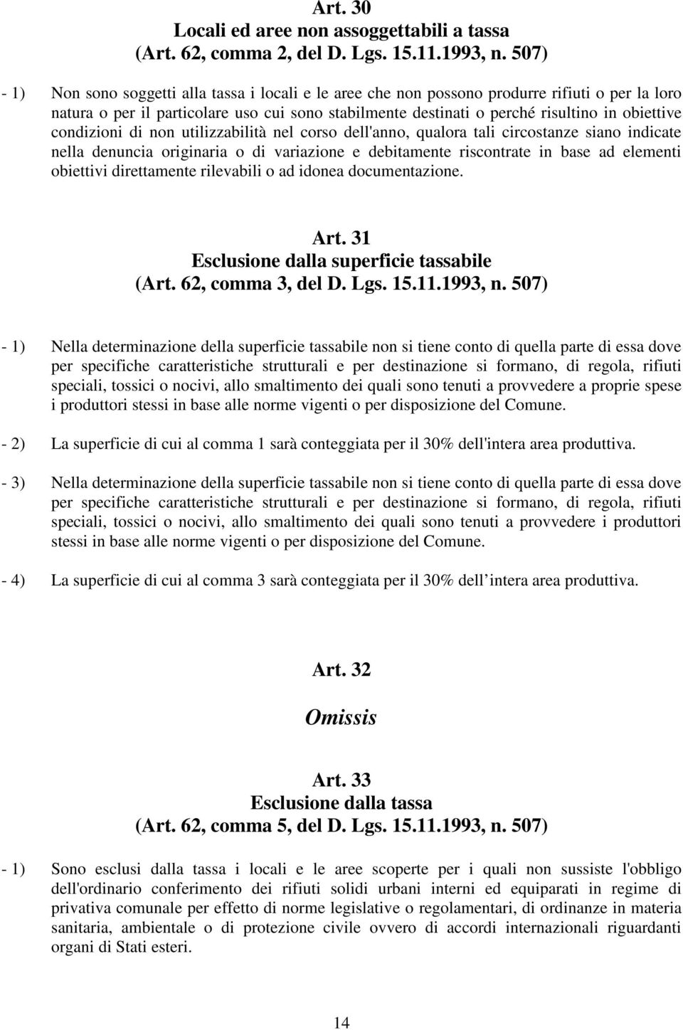 condizioni di non utilizzabilità nel corso dell'anno, qualora tali circostanze siano indicate nella denuncia originaria o di variazione e debitamente riscontrate in base ad elementi obiettivi