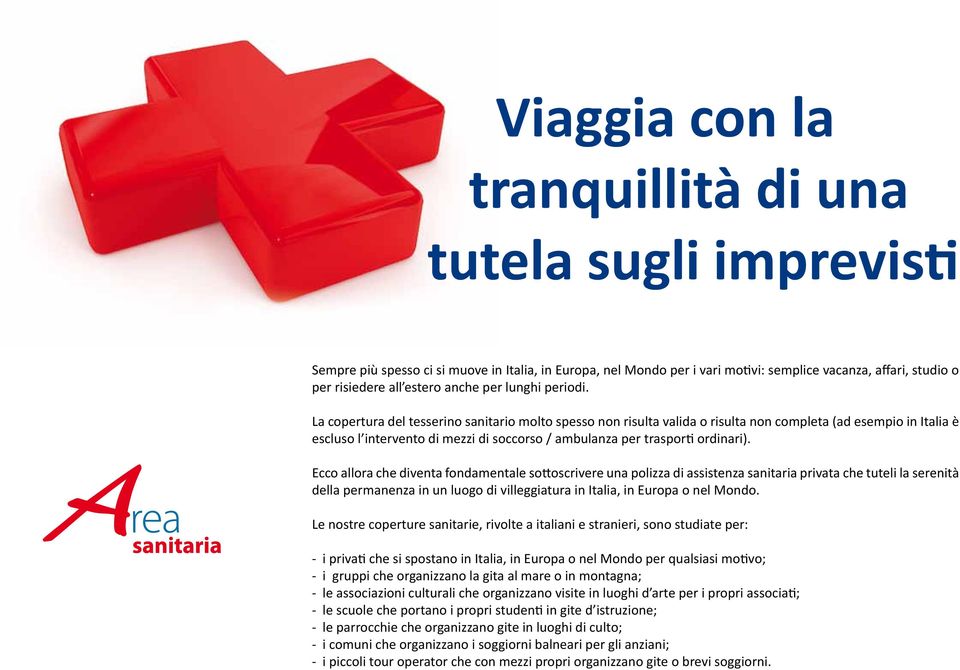 La copertura del tesserino sanitario molto spesso non risulta valida o risulta non completa (ad esempio in Italia è escluso l intervento di mezzi di soccorso / ambulanza per trasporti ordinari).