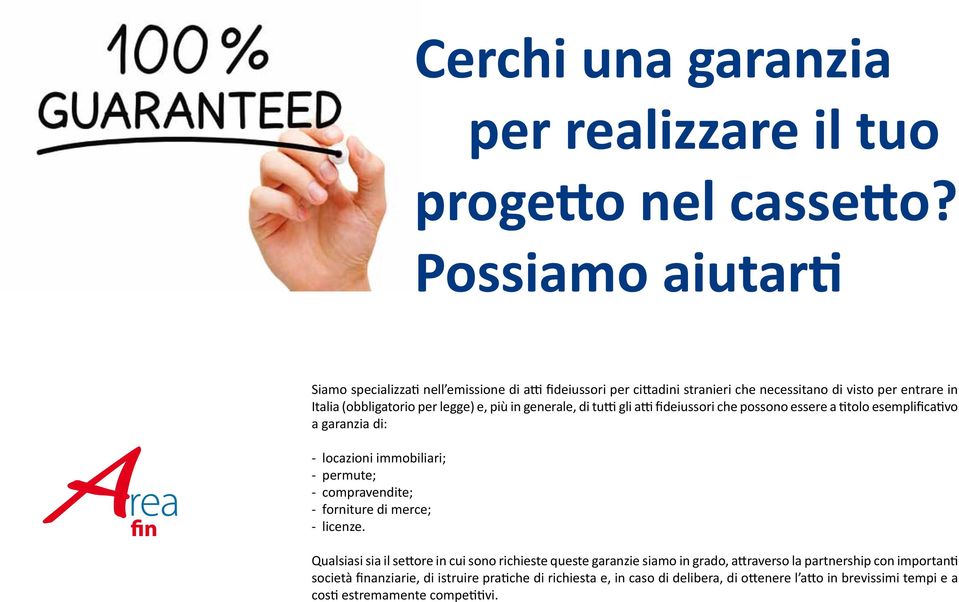 in generale, di tutti gli atti fideiussori che possono essere a titolo esemplificativo a garanzia di: - locazioni immobiliari; - permute; - compravendite; - forniture di