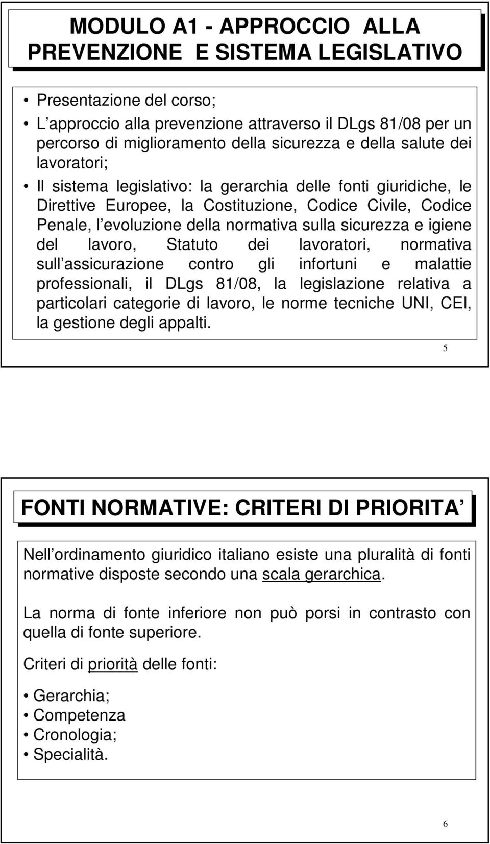 igiene del lavoro, Statuto dei lavoratori, normativa sull assicurazione contro gli infortuni e malattie professionali, il DLgs 81/08, la legislazione relativa a particolari categorie di lavoro, le