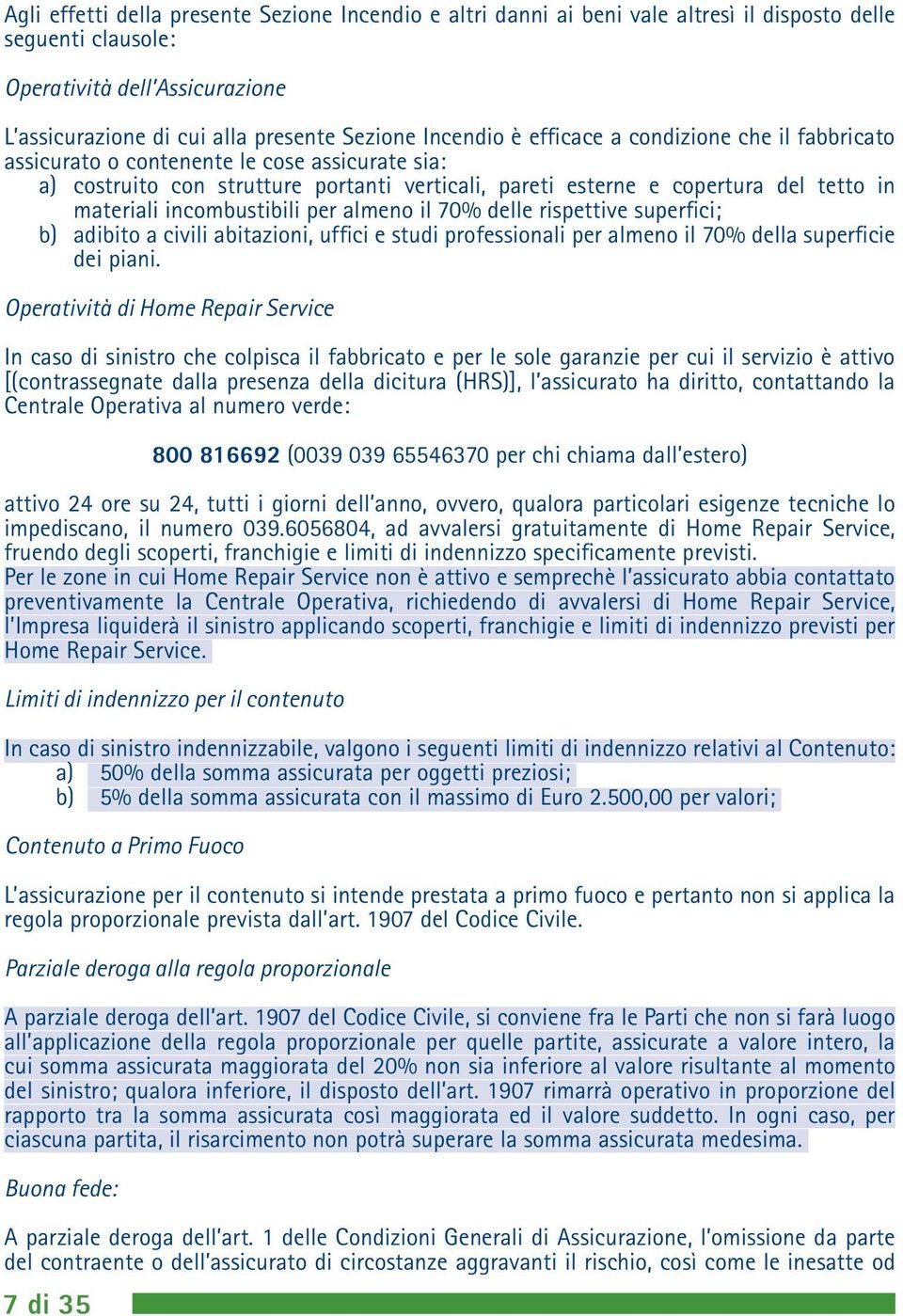 incombustibili per almeno il 70% delle rispettive superfici; b) adibito a civili abitazioni, uffici e studi professionali per almeno il 70% della superficie dei piani.