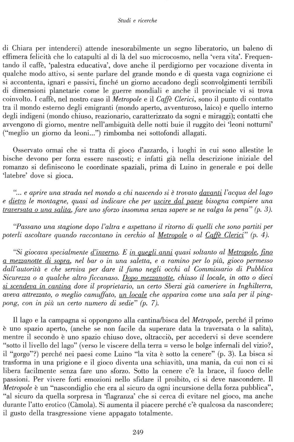 ignari e passivi, finche un giorno accadono degli sconvolgimenti terribili di dimensioni planetarie come le guerre mondiali e anche il provinciale vi si trova coinvolto.