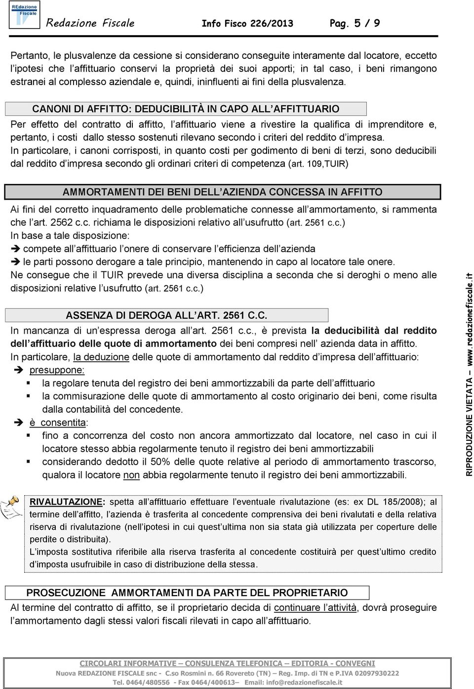 rimangono estranei al complesso aziendale e, quindi, ininfluenti ai fini della plusvalenza.