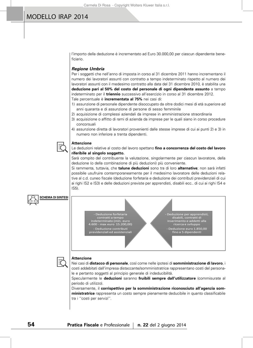 lavoratori assunti con il medesimo contratto alla data del 31 dicembre 2010, è stabilita una deduzione pari al 50% del costo del personale di ogni dipendente assunto a tempo indeterminato per il