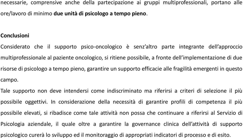 due risorse di psicologo a tempo pieno, garantire un supporto efficacie alle fragilità emergenti in questo campo.