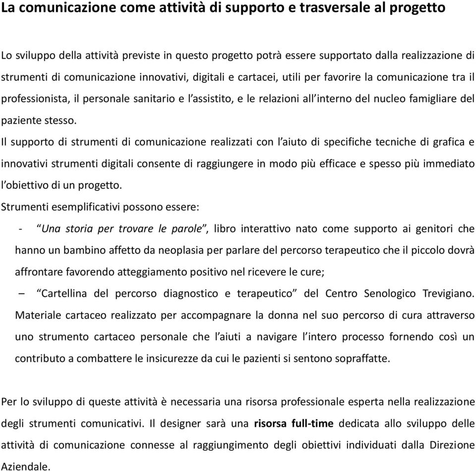 Il supporto di strumenti di comunicazione realizzati con l aiuto di specifiche tecniche di grafica e innovativi strumenti digitali consente di raggiungere in modo più efficace e spesso più immediato