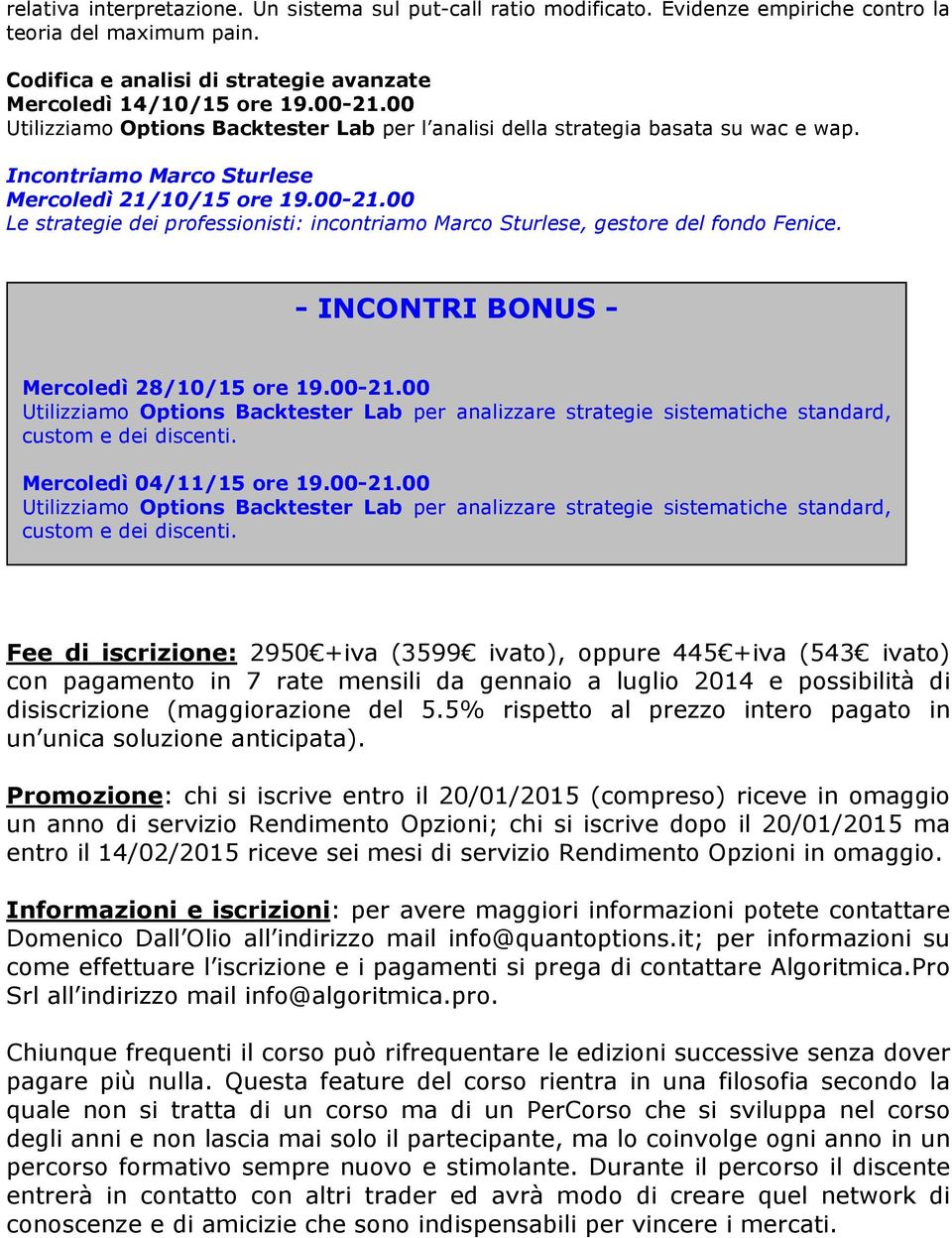 00 Le strategie dei professionisti: incontriamo Marco Sturlese, gestore del fondo Fenice. - INCONTRI BONUS - Mercoledì 28/10/15 ore 19.00-21.