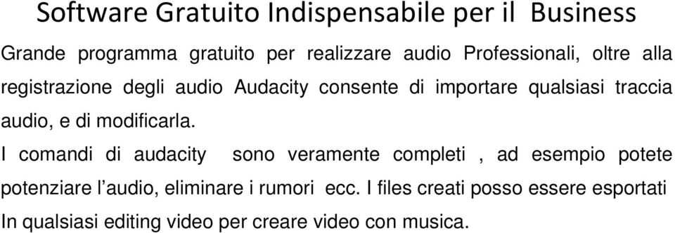 I comandi di audacity sono veramente completi, ad esempio potete potenziare l audio,