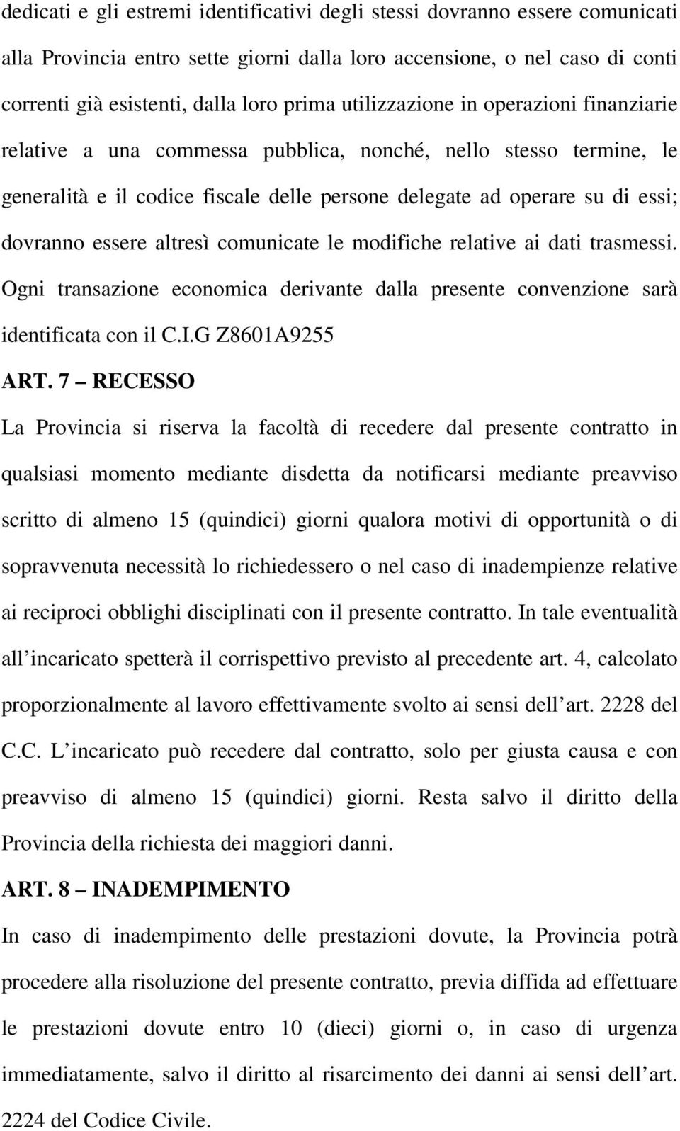 altresì comunicate le modifiche relative ai dati trasmessi. Ogni transazione economica derivante dalla presente convenzione sarà identificata con il C.I.G Z8601A9255 ART.