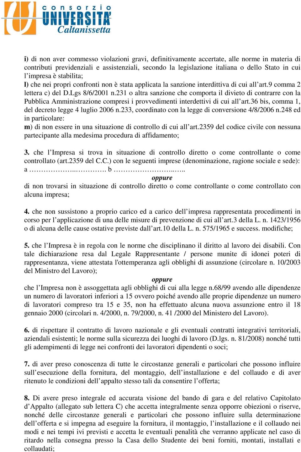 231 o altra sanzione che comporta il divieto di contrarre con la Pubblica Amministrazione compresi i provvedimenti interdettivi di cui all art.36 bis, comma 1, del decreto legge 4 luglio 2006 n.