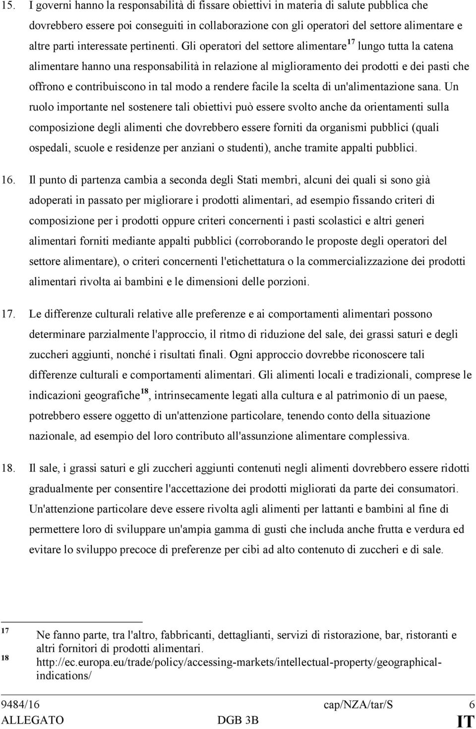 Gli operatori del settore alimentare 17 lungo tutta la catena alimentare hanno una responsabilità in relazione al miglioramento dei prodotti e dei pasti che offrono e contribuiscono in tal modo a