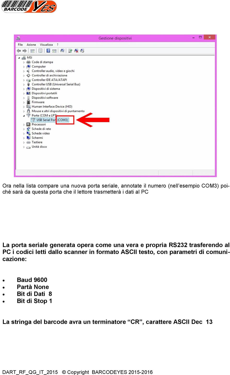 trasferendo al PC i codici letti dallo scanner in formato ASCII testo, con parametri di comunicazione: Baud