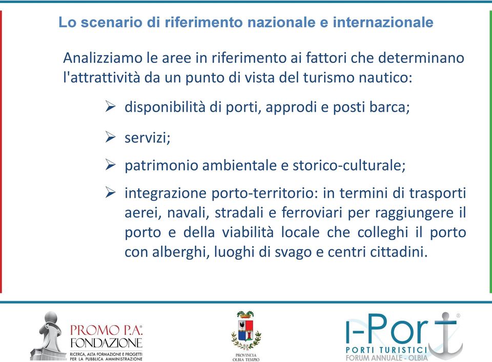 patrimonio ambientale e storico-culturale; integrazione porto-territorio: in termini di trasporti aerei, navali, stradali