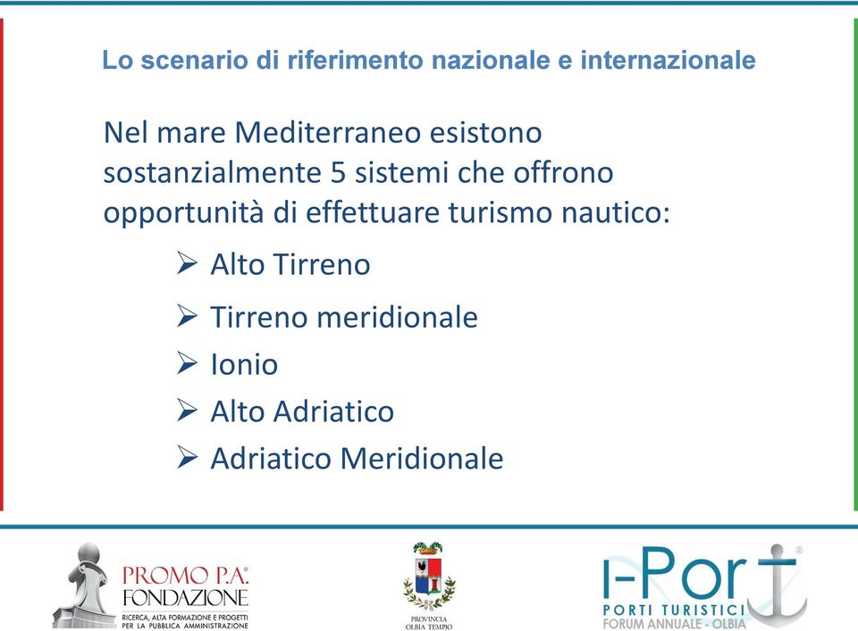 offrono opportunità di effettuare turismo nautico: Alto