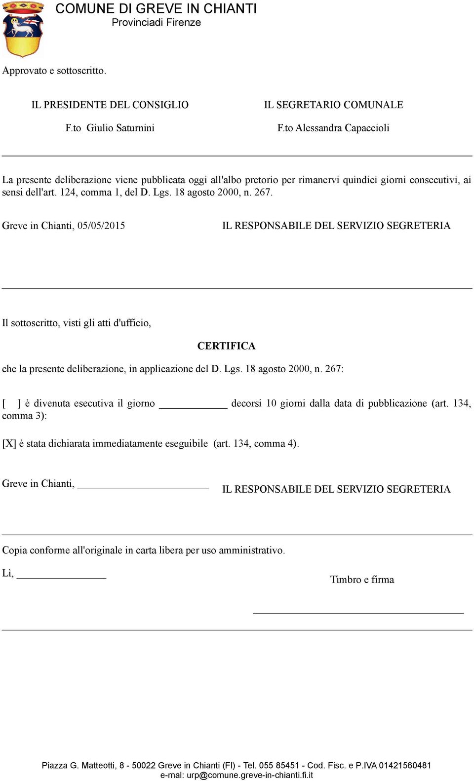 267. Greve in Chianti, 05/05/2015 IL RESPONSABILE DEL SERVIZIO SEGRETERIA Il sottoscritto, visti gli atti d'ufficio, CERTIFICA che la presente deliberazione, in applicazione del D. Lgs.