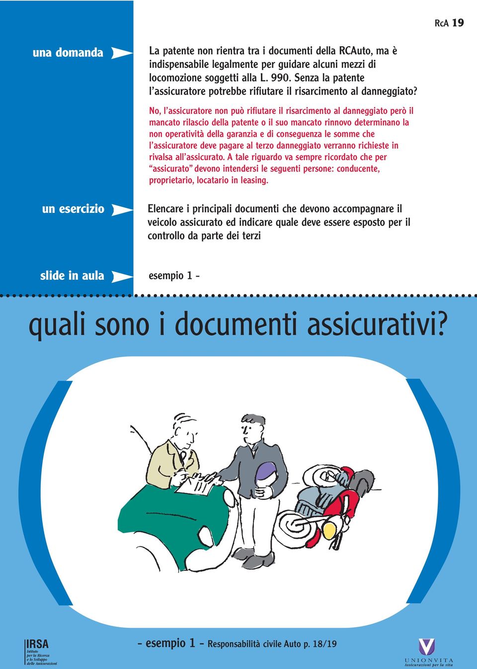 No, l assicuratore non può rifiutare il risarcimento al danneggiato però il mancato rilascio della patente o il suo mancato rinnovo determinano la non operatività della garanzia e di conseguenza le