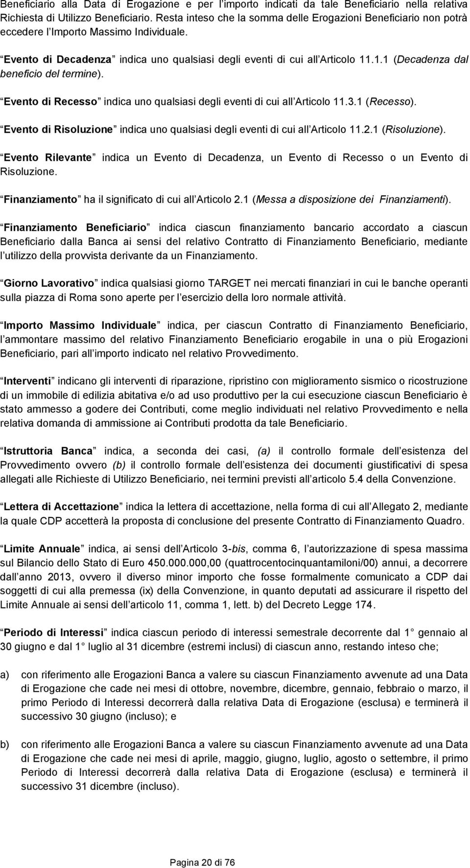 .1.1 (Decadenza dal beneficio del termine). Evento di Recesso indica uno qualsiasi degli eventi di cui all Articolo 11.3.1 (Recesso).