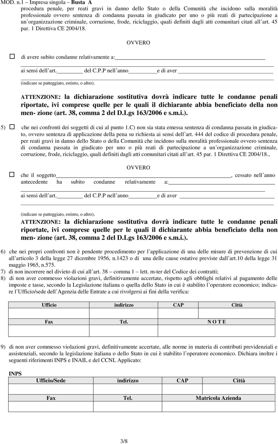 di avere subito condanne relativamente a: OVVERO ai sensi dell art. del C.P.P nell anno e di aver (indicare se patteggiato, estinto, o altro).