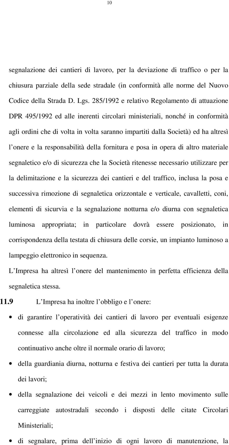 altresì l onere e la responsabilità della fornitura e posa in opera di altro materiale segnaletico e/o di sicurezza che la Società ritenesse necessario utilizzare per la delimitazione e la sicurezza