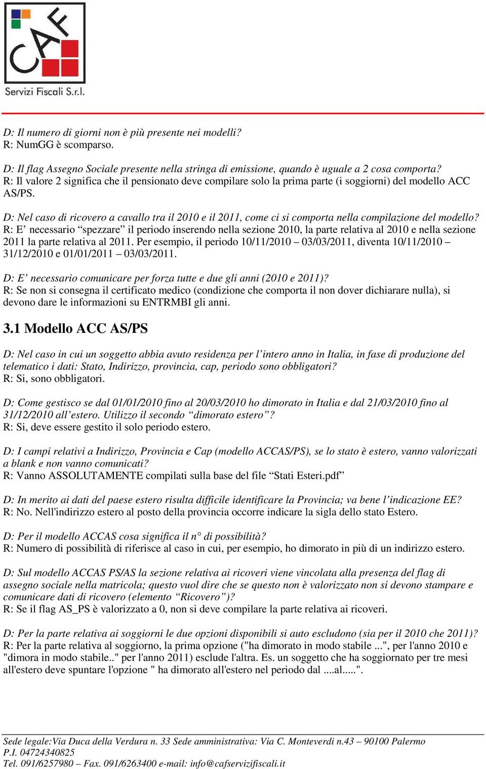 D: Nel caso di ricovero a cavallo tra il 2010 e il 2011, come ci si comporta nella compilazione del modello?