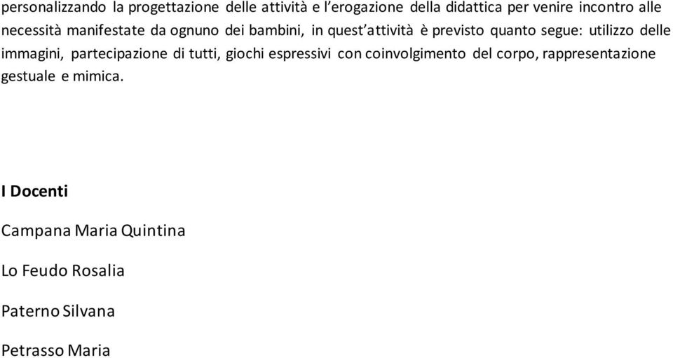 delle immagini, partecipazione di tutti, giochi espressivi con coinvolgimento del corpo,