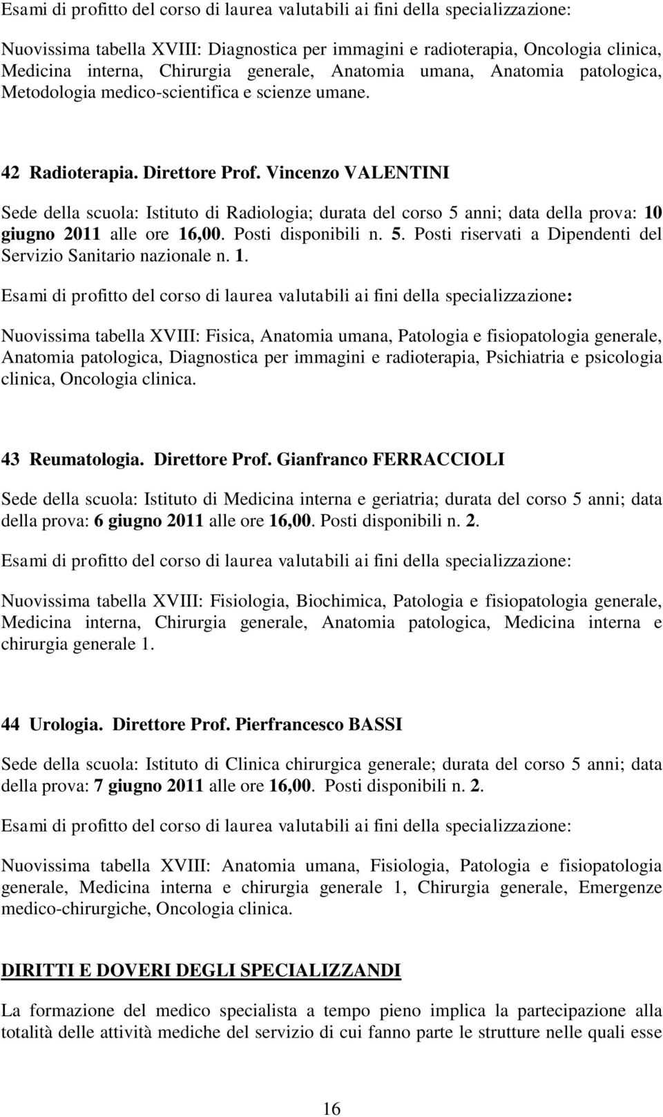 Posti disponibili n. 5. Posti riservati a Dipendenti del Servizio Sanitario nazionale n. 1.