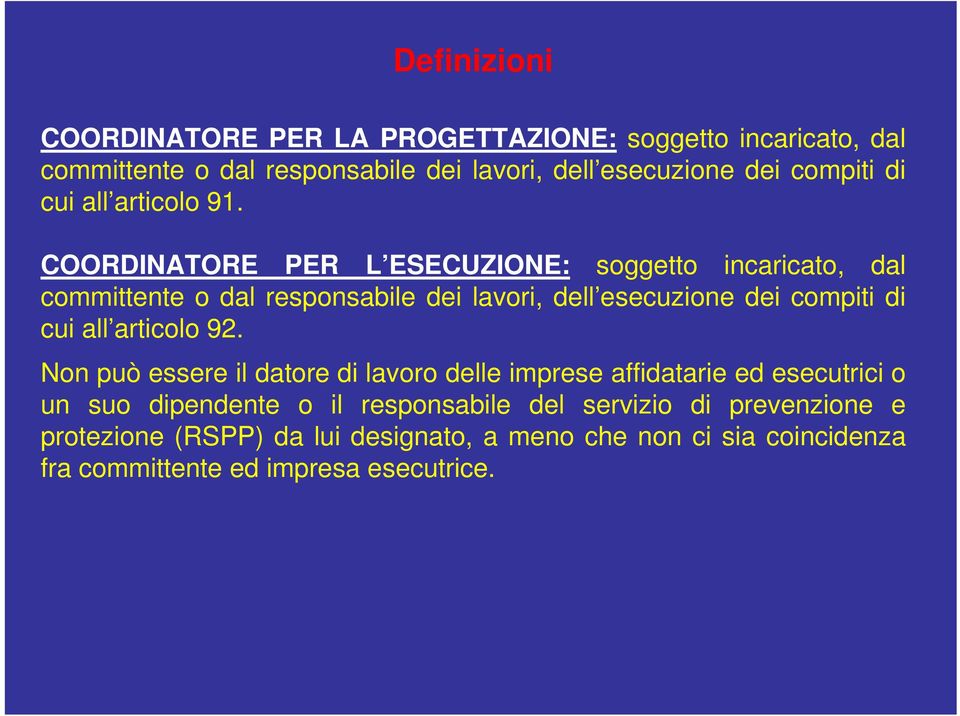 COORDINATORE PER L ESECUZIONE: soggetto incaricato, dal committente o dal responsabile dei lavori, dell esecuzione dei compiti di cui all