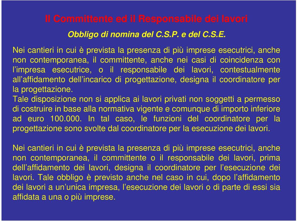 contestualmente all affidamento dell incarico di progettazione, designa il coordinatore per la progettazione.