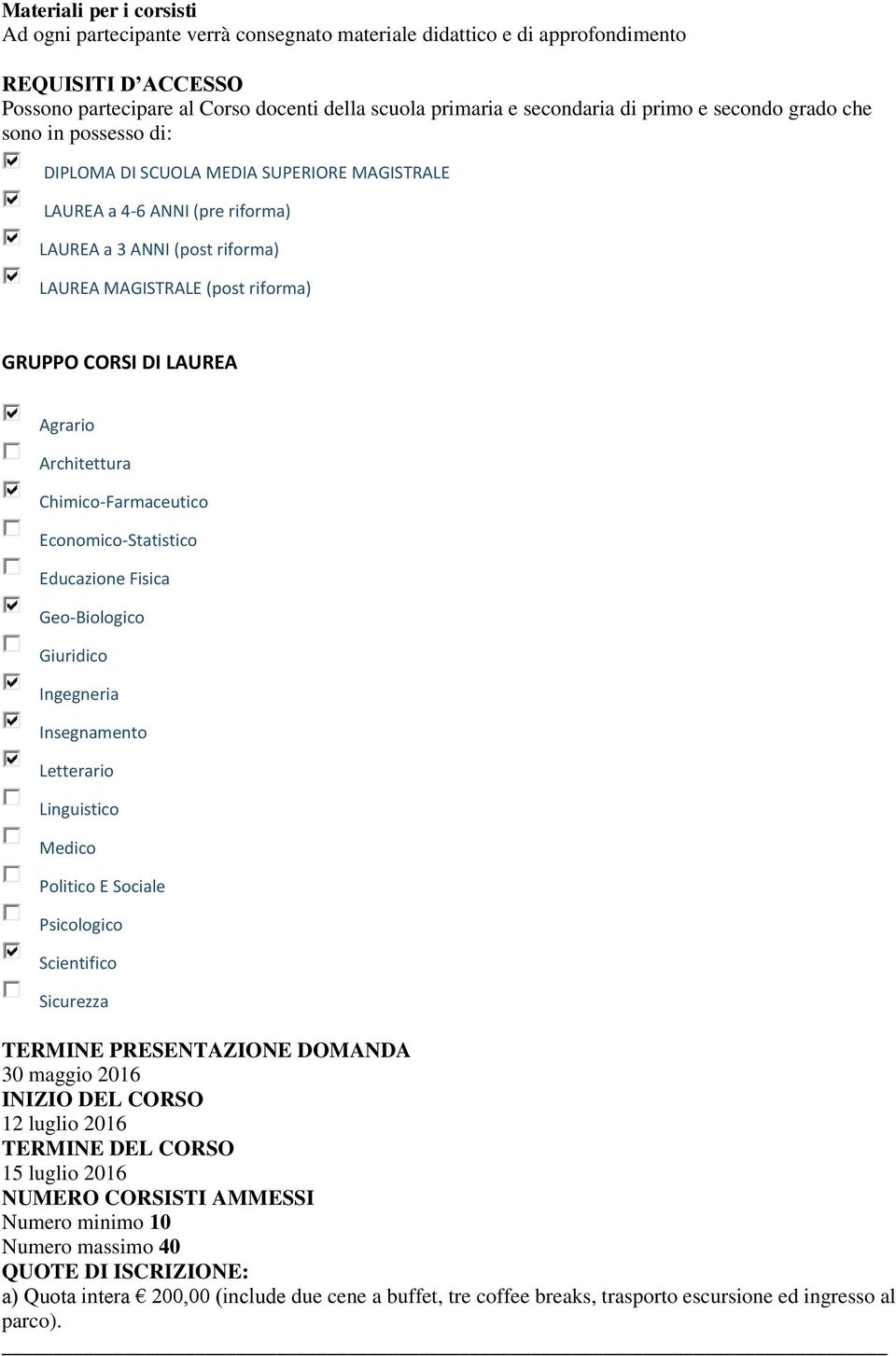 CORSI DI LAUREA Agrario Architettura Chimico-Farmaceutico Economico-Statistico Educazione Fisica Geo-Biologico Giuridico Ingegneria Insegnamento Letterario Linguistico Medico Politico E Sociale