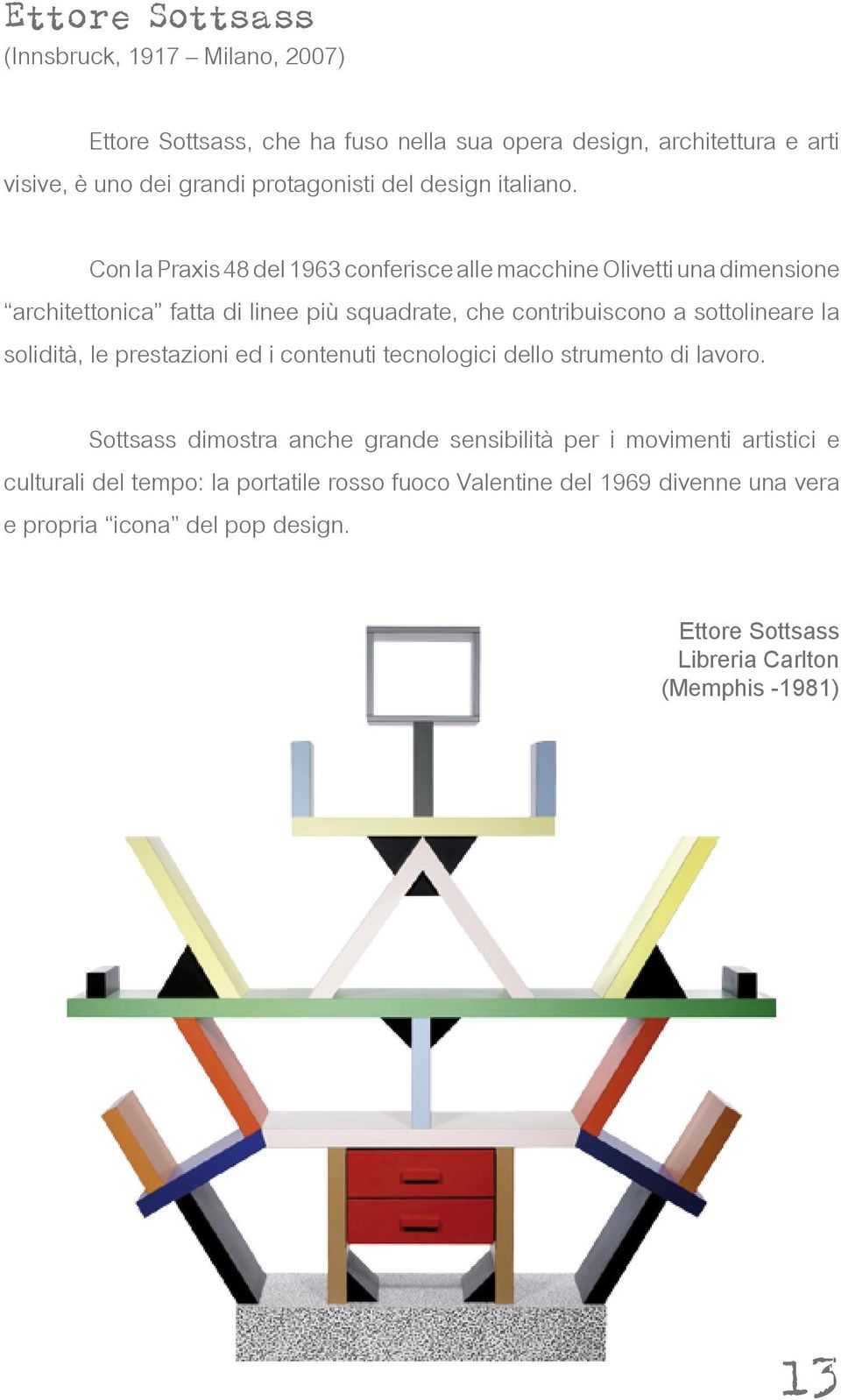 Con la Praxis 48 del 1963 conferisce alle macchine Olivetti una dimensione architettonica fatta di linee più squadrate, che contribuiscono a sottolineare la