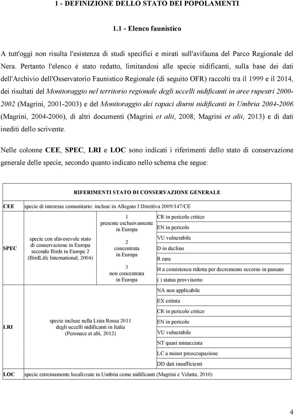 risultati del Monitoraggio nel territorio regionale degli uccelli nidificanti in aree rupestri 2000-2002 (Magrini, 2001-2003) e del Monitoraggio dei rapaci diurni nidificanti in Umbria 2004-2006