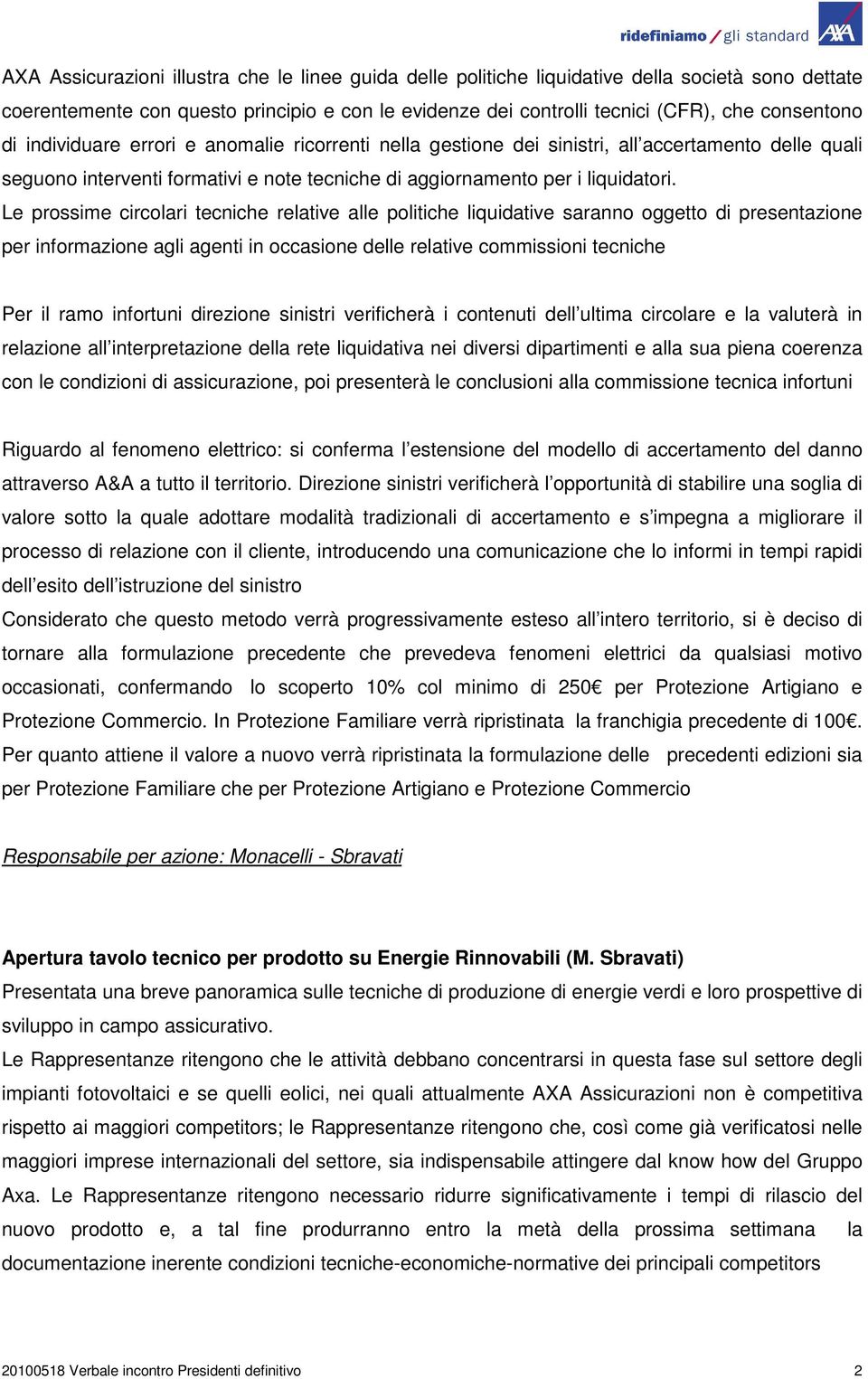 Le prossime circolari tecniche relative alle politiche liquidative saranno oggetto di presentazione per informazione agli agenti in occasione delle relative commissioni tecniche Per il ramo infortuni