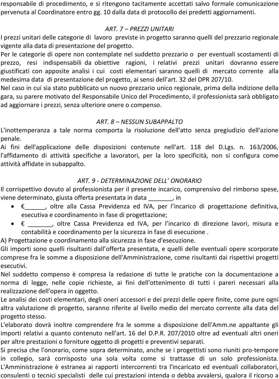 Per le categorie di opere non contemplate nel suddetto prezzario o per eventuali scostamenti di prezzo, resi indispensabili da obiettive ragioni, i relativi prezzi unitari dovranno essere