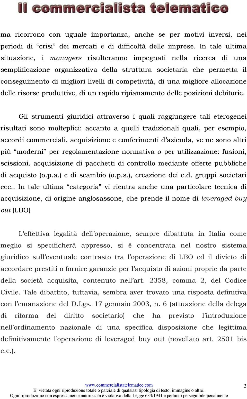 competività, di una migliore allocazione delle risorse produttive, di un rapido ripianamento delle posizioni debitorie.