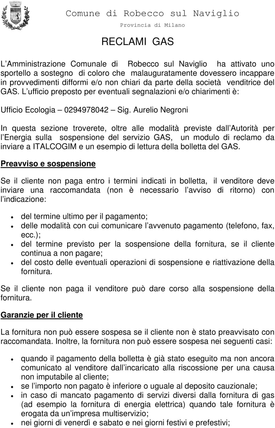 Aurelio Negroni In questa sezione troverete, oltre alle modalità previste dall Autorità per l Energia sulla sospensione del servizio GAS, un modulo di reclamo da inviare a ITALCOGIM e un esempio di