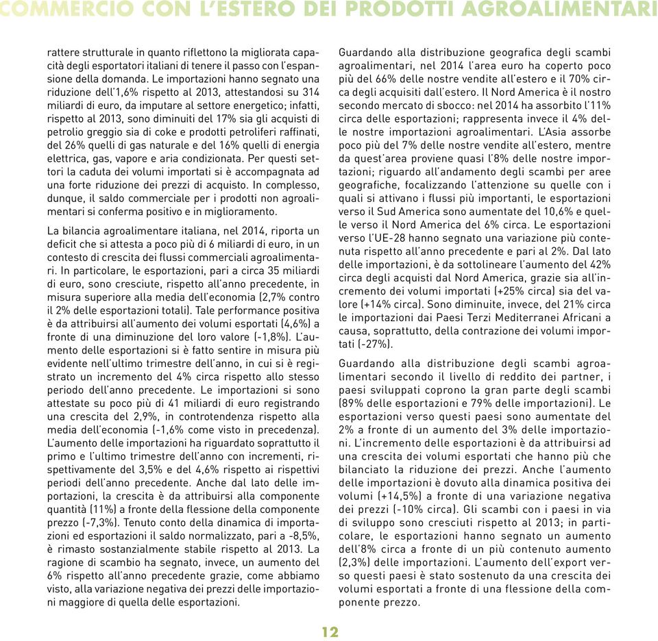 gli acquisti di petrolio greggio sia di coke e prodotti petroliferi raffinati, del 26% quelli di gas naturale e del 16% quelli di energia elettrica, gas, vapore e aria condizionata.