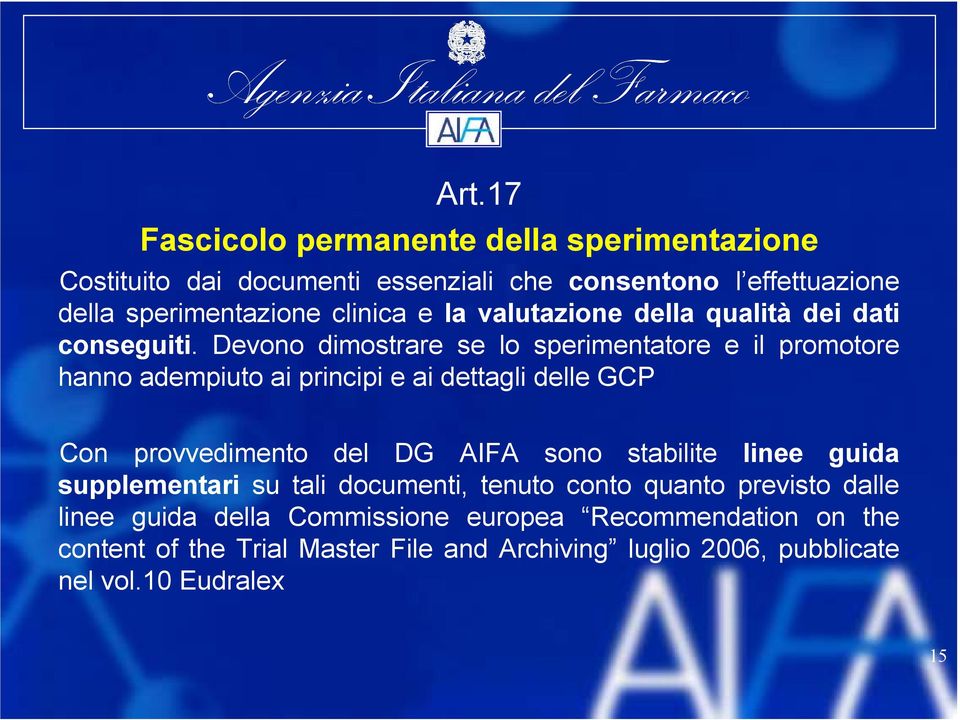 Devono dimostrare se lo sperimentatore e il promotore hanno adempiuto ai principi e ai dettagli delle GCP Con provvedimento del DG AIFA sono