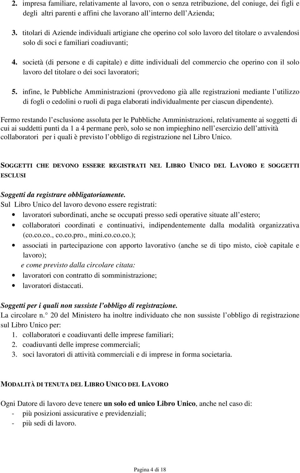 società (di persone e di capitale) e ditte individuali del commercio che operino con il solo lavoro del titolare o dei soci lavoratori; 5.