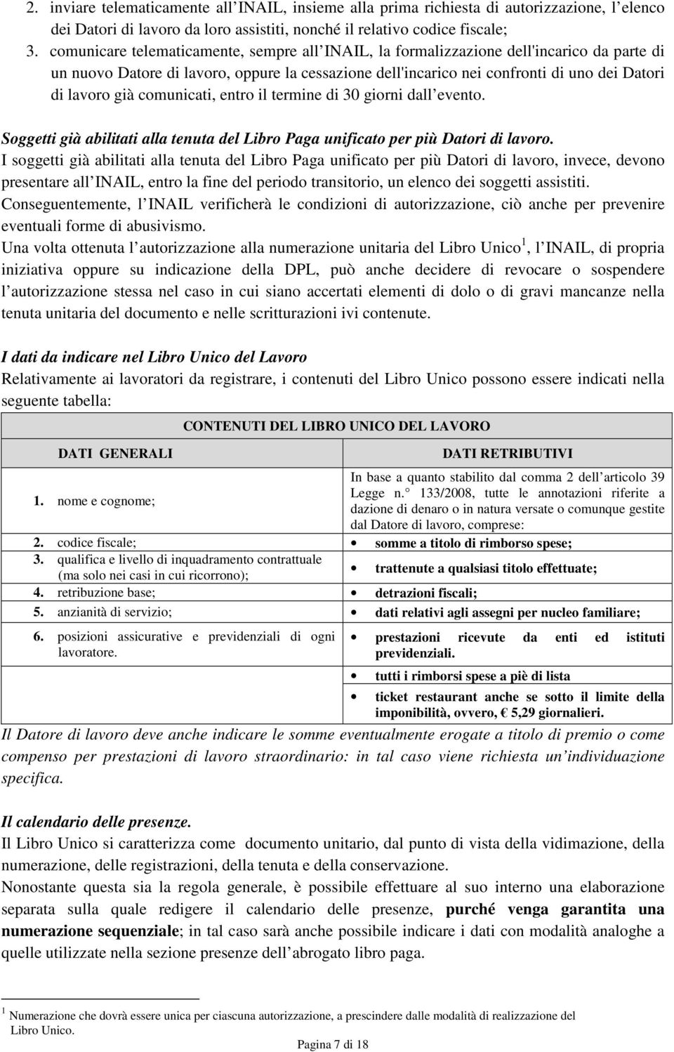 comunicati, entro il termine di 30 giorni dall evento. Soggetti già abilitati alla tenuta del Libro Paga unificato per più Datori di lavoro.