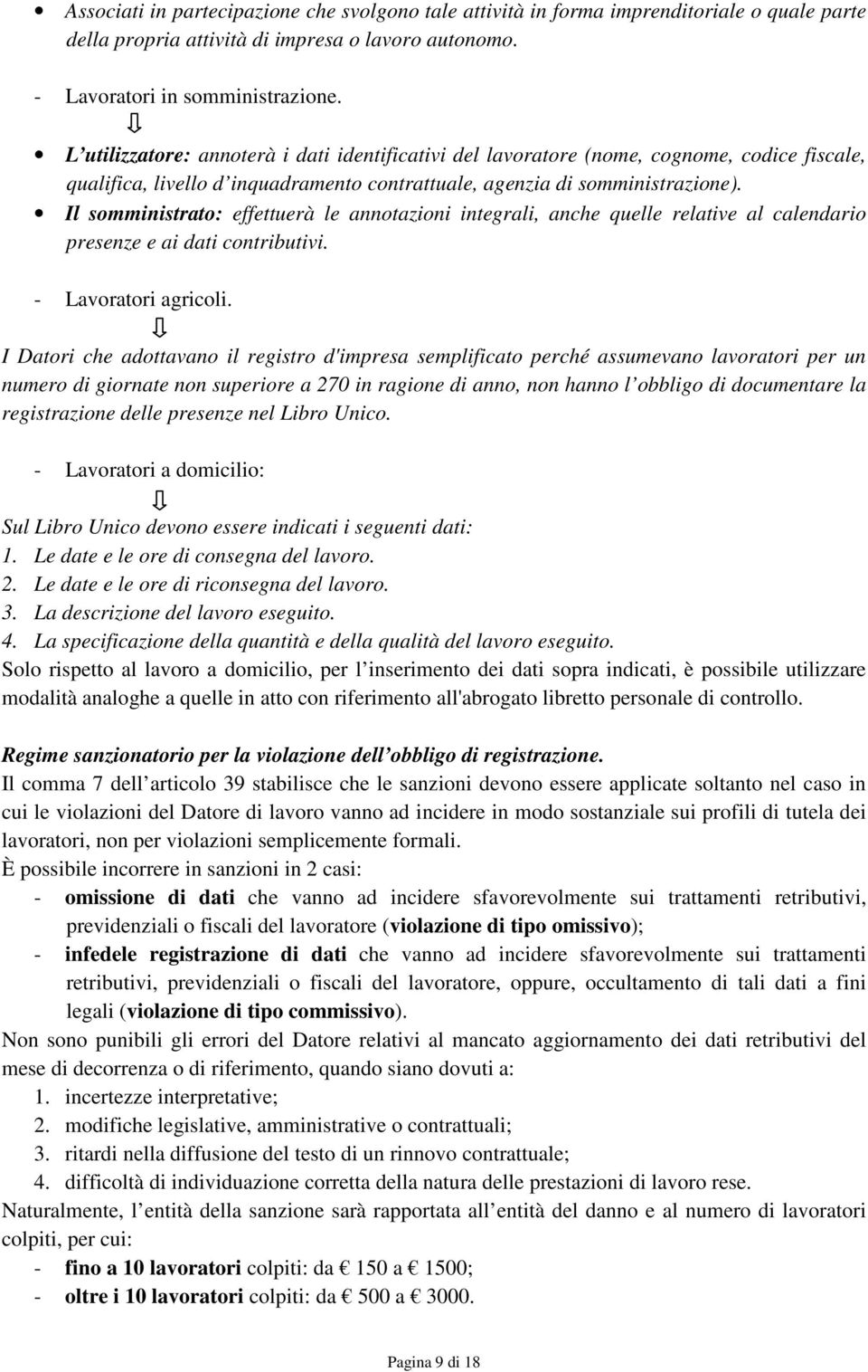 Il somministrato: effettuerà le annotazioni integrali, anche quelle relative al calendario presenze e ai dati contributivi. - Lavoratori agricoli.