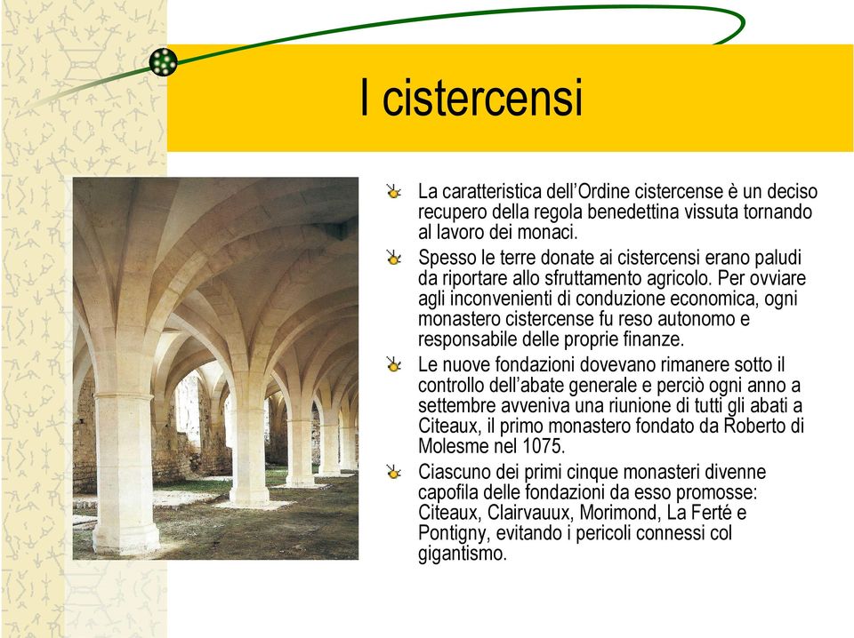 Per ovviare agli inconvenienti di conduzione economica, ogni monastero cistercense fu reso autonomo e responsabile delle proprie finanze.