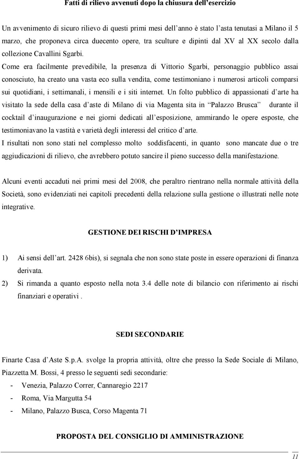 Come era facilmente prevedibile, la presenza di Vittorio Sgarbi, personaggio pubblico assai conosciuto, ha creato una vasta eco sulla vendita, come testimoniano i numerosi articoli comparsi sui