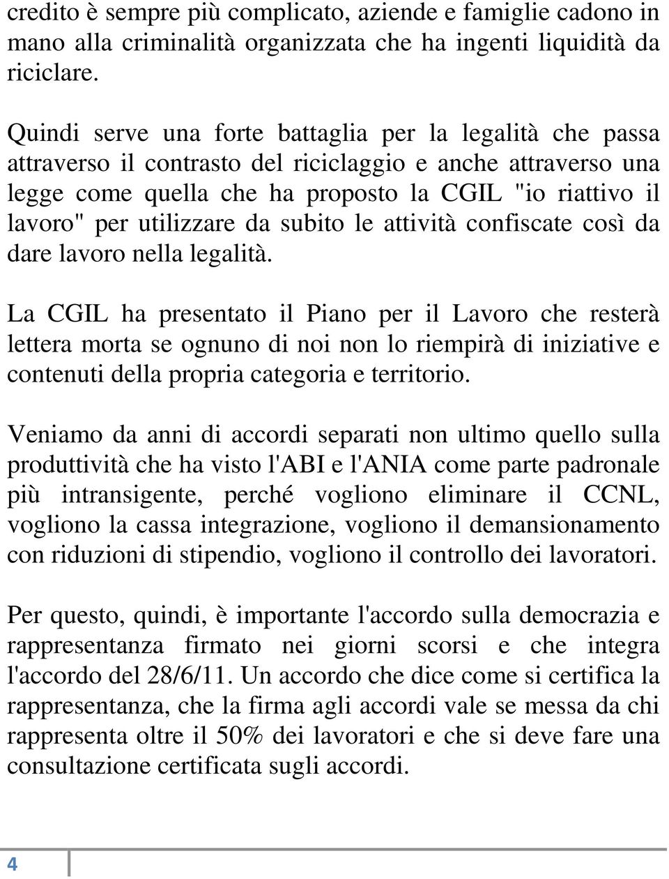 utilizzare da subito le attività confiscate così da dare lavoro nella legalità.