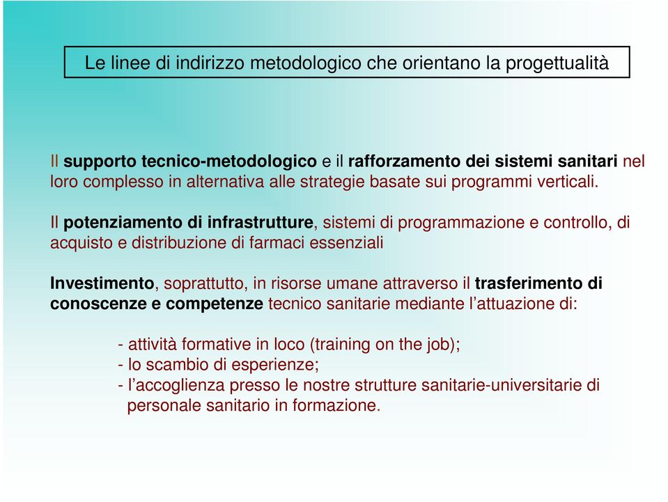 Il potenziamento di infrastrutture, sistemi di programmazione e controllo, di acquisto e distribuzione di farmaci essenziali Investimento, soprattutto, in risorse