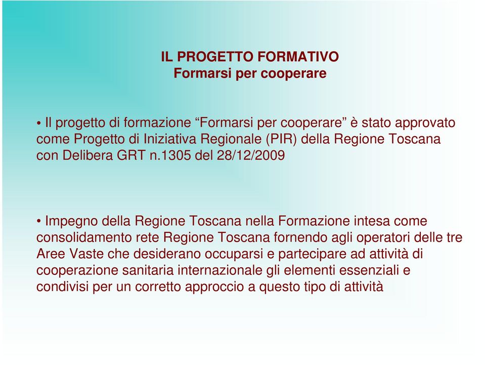 1305 del 28/12/2009 Impegno della Regione Toscana nella Formazione intesa come consolidamento rete Regione Toscana fornendo agli