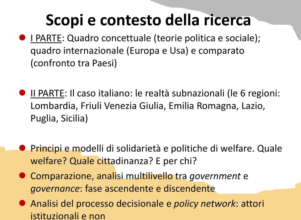 Lazio, Puglia, Sicilia) Principi e modelli di solidarietà e politiche di welfare. Quale welfare? Quale cittadinanza? E per chi?